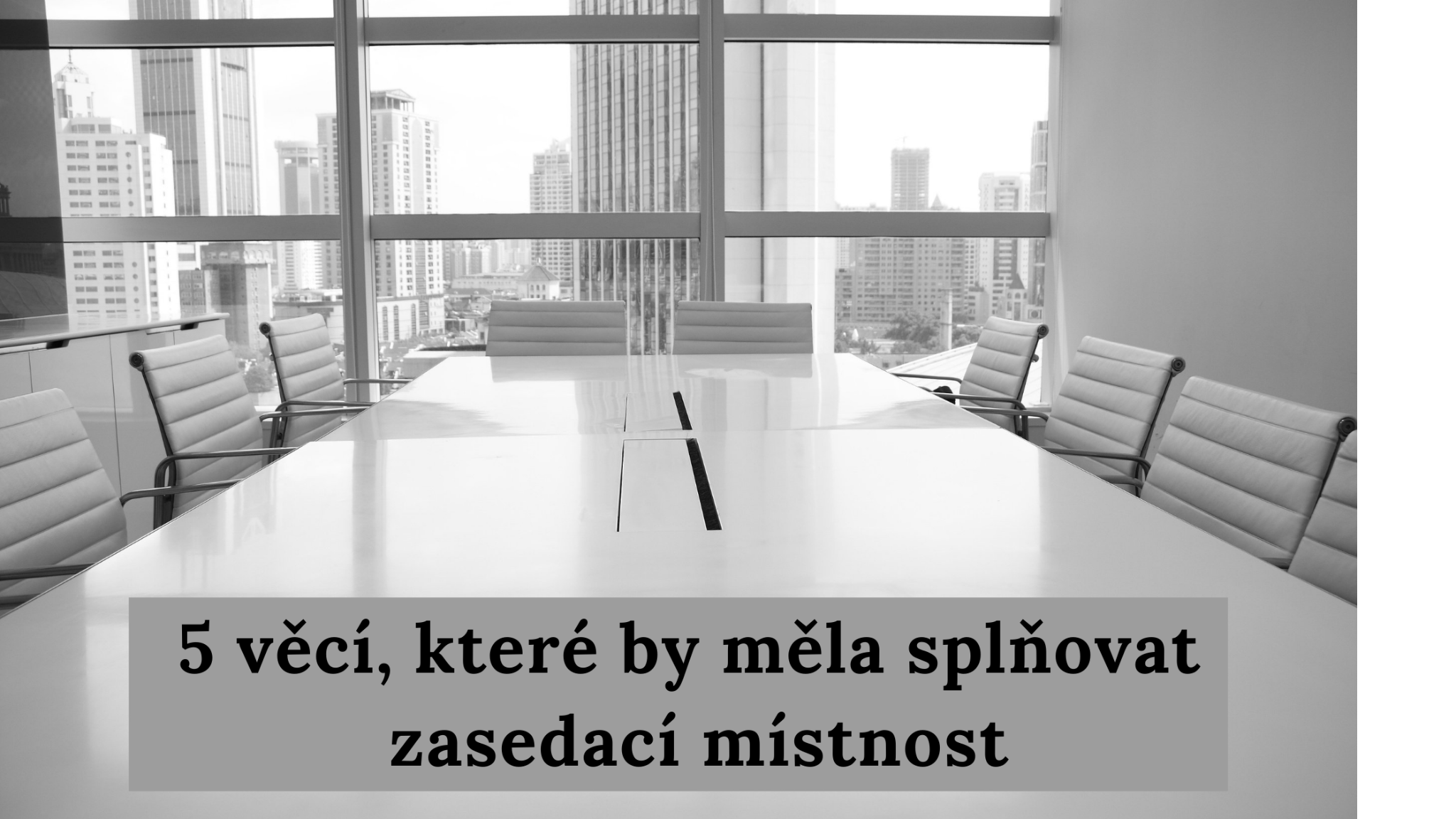 5 věcí, které by měla splňovat zasedací místnost
